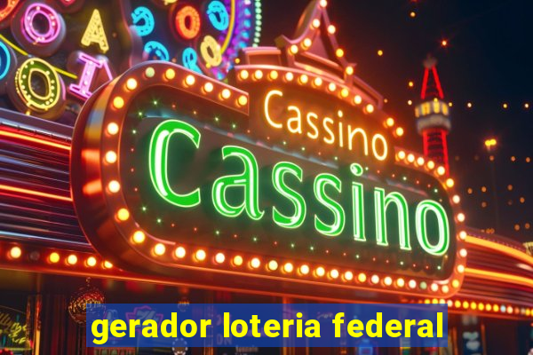 gerador loteria federal